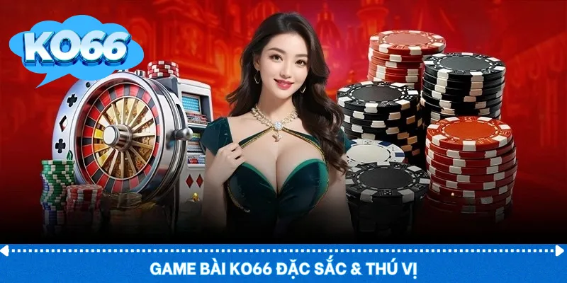 Game bài KO66 đặc sắc & thú vị