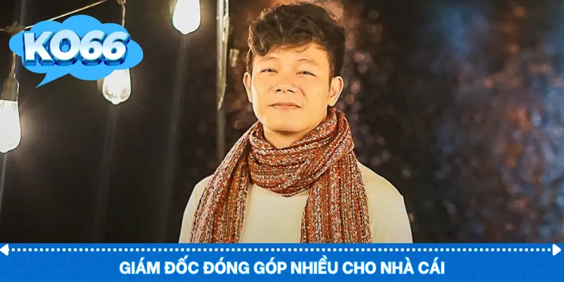 Giám đốc đóng góp nhiều cho nhà cái