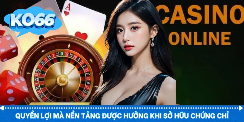Quyền lợi mà nền tảng được hưởng khi sở hữu chứng chỉ