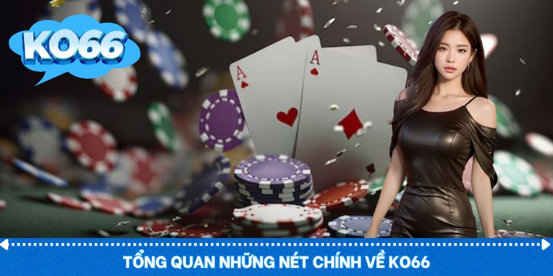Khái quát giới thiệu KO66 về nền tảng