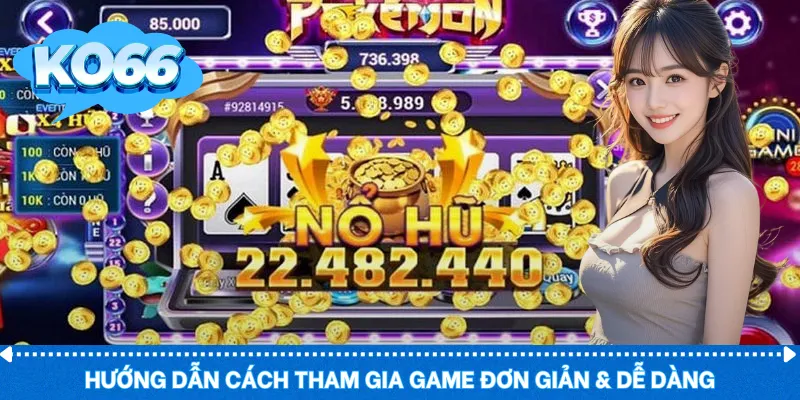 Hướng dẫn cách tham gia game đơn giản & dễ dàng