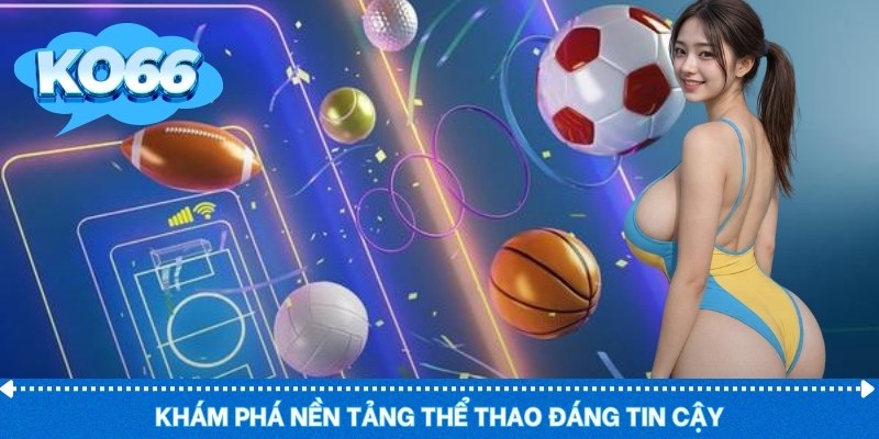 Khám phá nền tảng thể thao đáng tin cậy