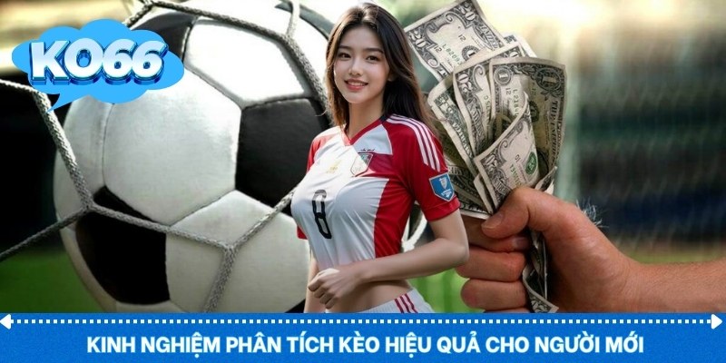 Kinh nghiệm phân tích kèo hiệu quả cho người mới