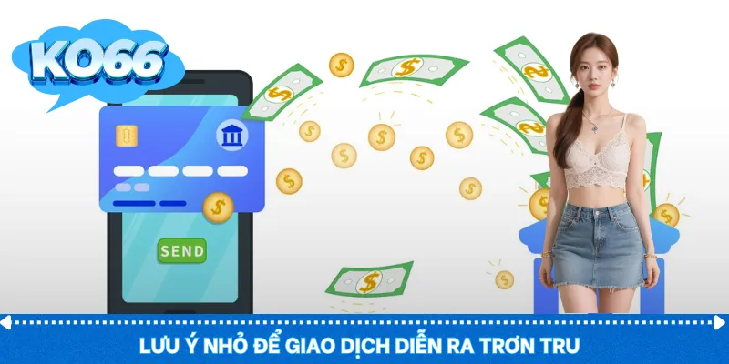 Lưu ý nhỏ để giao dịch diễn ra trơn tru  