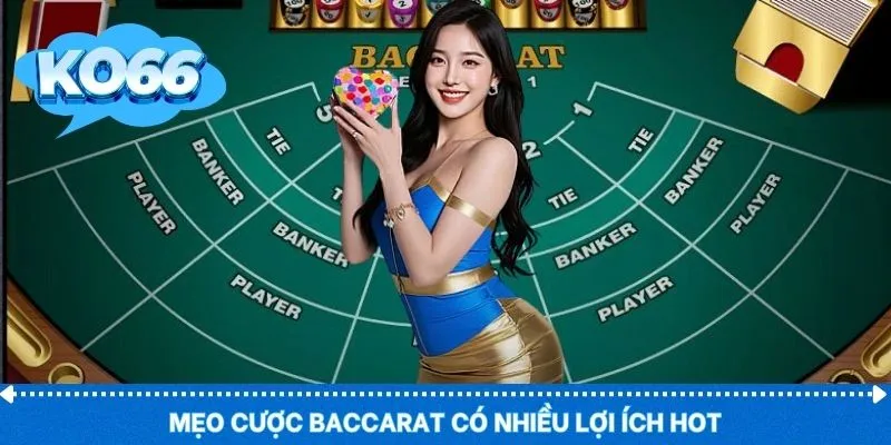 Mẹo cược baccarat có nhiều lợi ích hot