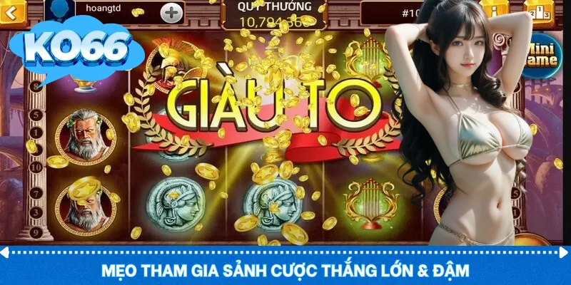 Mẹo tham gia sảnh cược thắng lớn & đậm