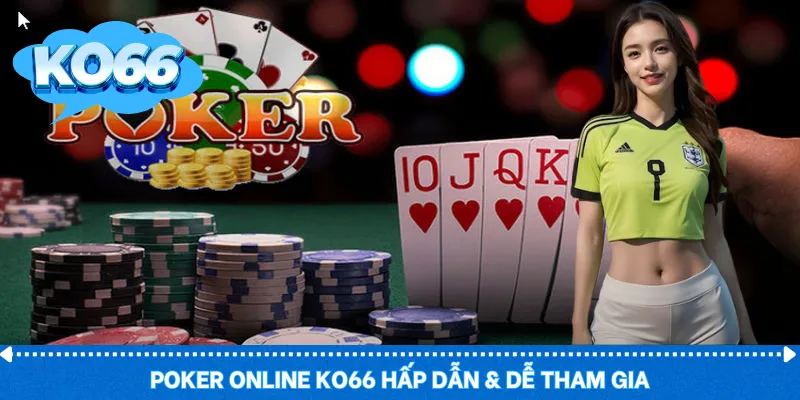 Poker Online KO66 hấp dẫn & dễ tham gia