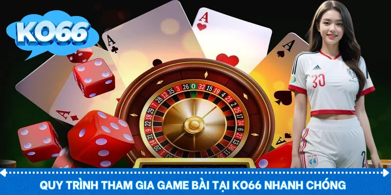 Quy trình tham gia game bài tại KO66 nhanh chóng – dễ hiểu – tiện lợi