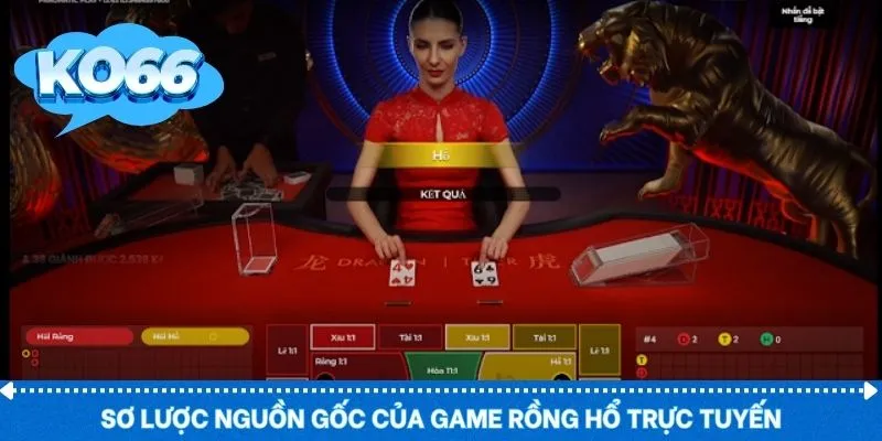 Sơ lược nguồn gốc của game rồng hổ trực tuyến