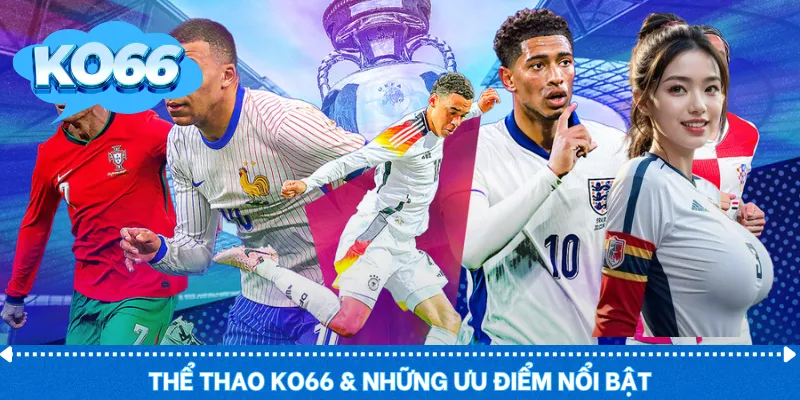 Thể thao KO66 & những ưu điểm nổi bật