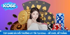 Top game bài đổi thưởng uy tín