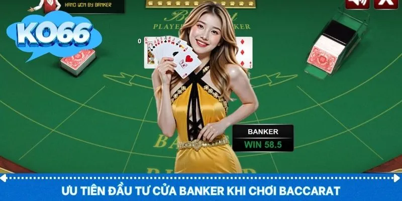 Ưu tiên đầu tư cửa banker khi chơi baccarat